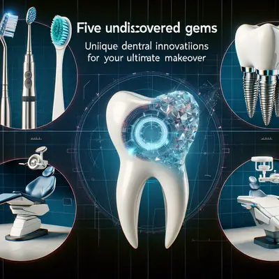 Five Undiscovered Gems: Unique Dental Innovations for Your Ultimate Smile Makeover